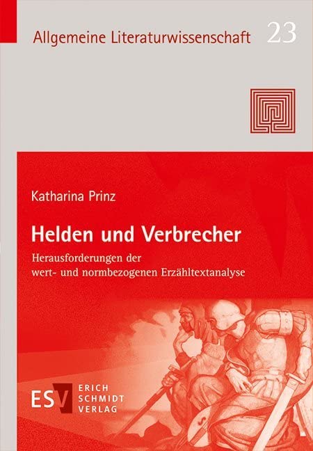 Helden und Verbrecher: Herausforderungen der wert- und normbezogenen Erzähltextanalyse (Allgemeine Literaturwissenschaft - Wuppertaler Schriften (ALW), Band 23) Contemporary literature Books