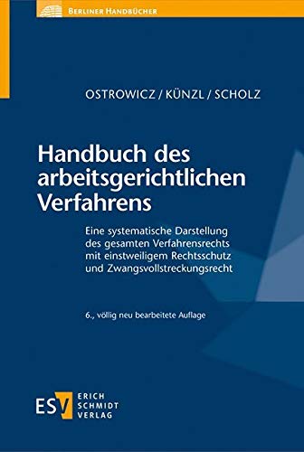 Handbuch des arbeitsgerichtlichen Verfahrens: Eine systematische Darstellung des gesamten Verfahrensrechts mit einstweiligem Rechtsschutz und Zwangsvollstreckungsrecht (Berliner Handbücher) Law