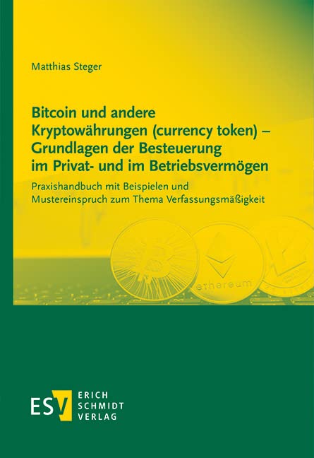 Bitcoin und andere Kryptowährungen (currency token) - Grundlagen der Besteuerung im Privat- und im Betriebsvermögen: Praxishandbuch mit Beispielen und Mustereinspruch zum Thema Verfassungsmäßigkeit Law