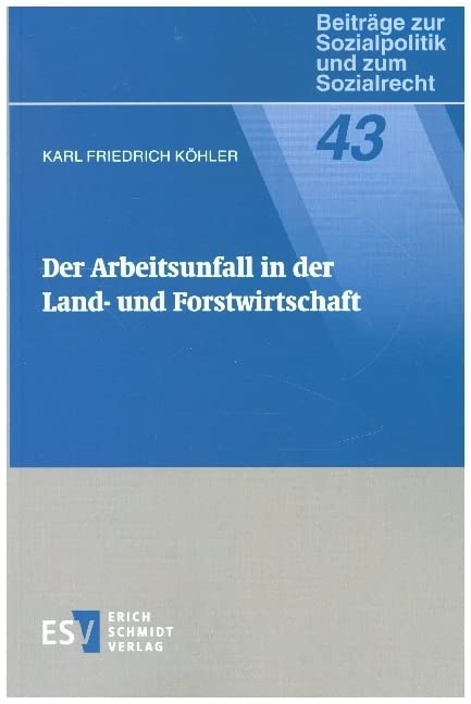Der Arbeitsunfall in der Land- und Forstwirtschaft (Beiträge zur Sozialpolitik und zum Sozialrecht, Band 43) book