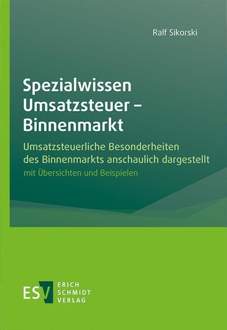 Spezialwissen Umsatzsteuer - Binnenmarkt: Umsatzsteuerliche Besonderheiten des Binnenmarkts anschaulich dargestellt, mit Übersichten und Beispielen Law