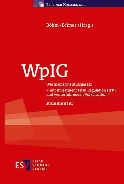 WpIG: Wertpapierinstitutsgesetz - - - mit Investment Firm Regulation (IFR) und weiterführenden Vorschriften - - - Kommentar (Berliner Kommentare) Law