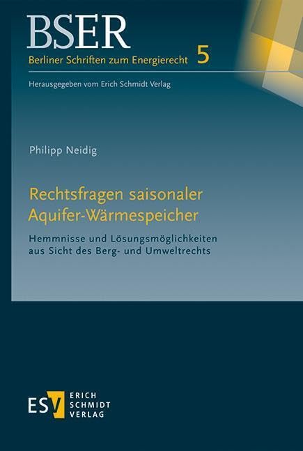 Rechtsfragen saisonaler Aquifer-Wärmespeicher: Hemmnisse und Lösungsmöglichkeiten aus Sicht des Berg- und Umweltrechts (BSER Berliner Schriften zum Energierecht) Law