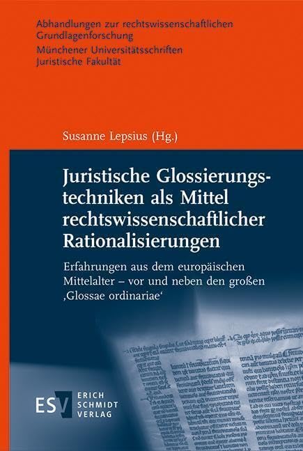 Juristische Glossierungstechniken als Mittel rechtswissenschaftlicher Rationalisierungen: Erfahrungen aus dem europäischen Mittelalter - vor und neben ... Universitätsschriften. Juristische Fakultät) Law