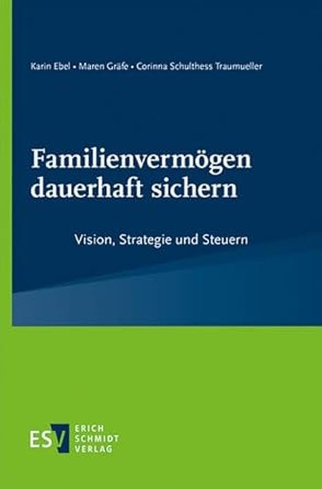 Familienvermögen dauerhaft sichern: Vision, Strategie und Steuern Law