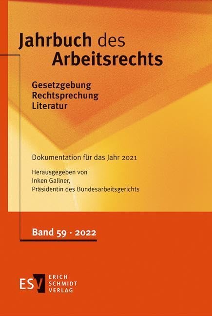 Jahrbuch des Arbeitsrechts: Gesetzgebung - Rechtsprechung - Literatur Nachschlagewerk für Wissenschaft und Praxis / Gesetzgebung – Rechtsprechung – ... - - Band 59, Dokumentation für das Jahr 2021 Law