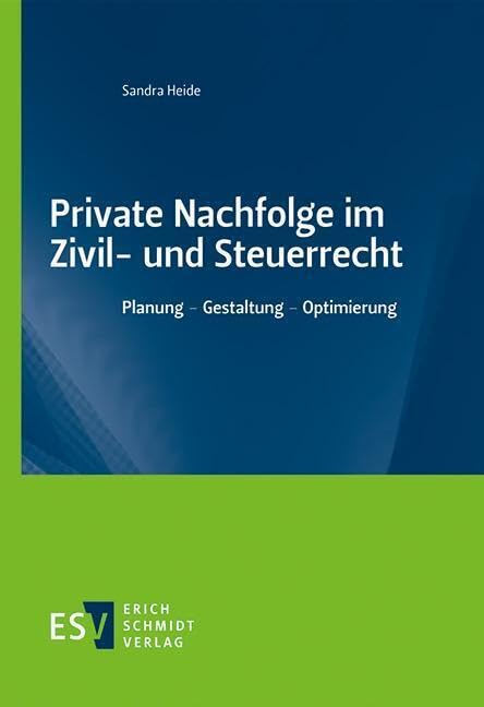 Private Nachfolge im Zivil- und Steuerrecht: Planung - Gestaltung - Optimierung Law
