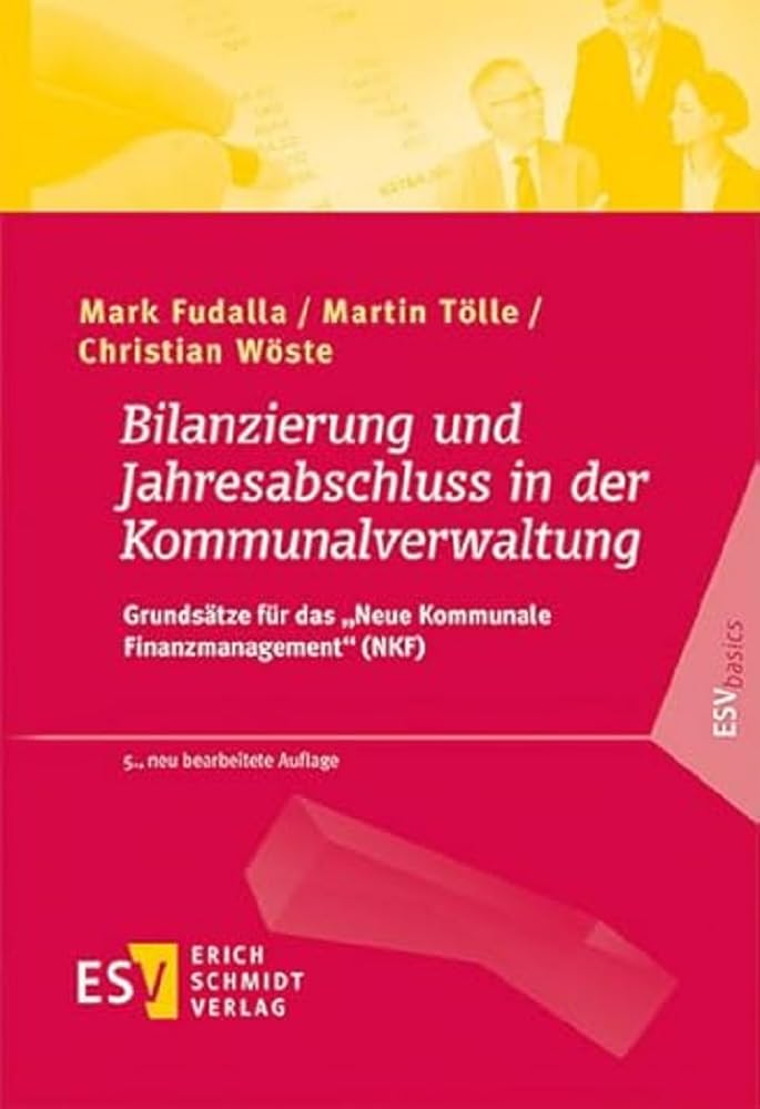 Bilanzierung und Jahresabschluss in der Kommunalverwaltung: Grundsätze für das "Neue Kommunale Finanzmanagement" (NKF) (ESVbasics) Law