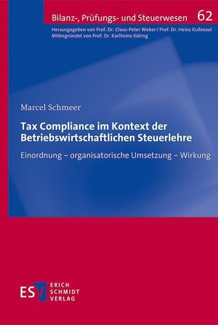 Tax Compliance im Kontext der Betriebswirtschaftlichen Steuerlehre: Einordnung – organisatorische Umsetzung – Wirkung (Bilanz-, Prüfungs- und Steuerwesen) Law