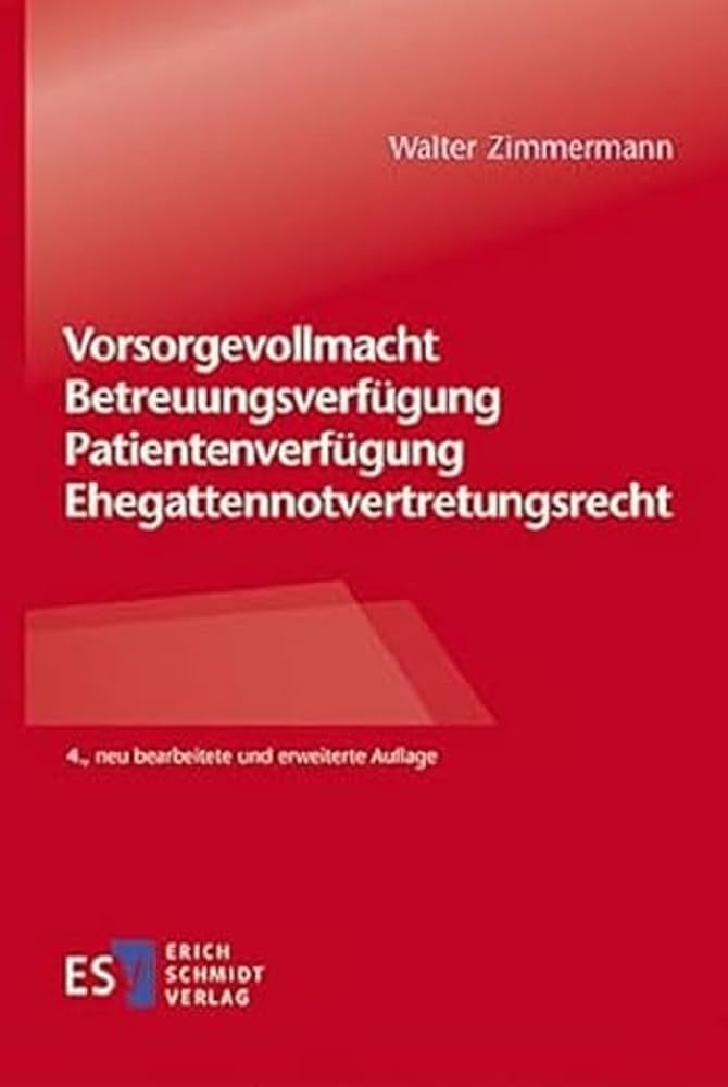 Vorsorgevollmacht – Betreuungsverfügung – Patientenverfügung – Ehegattennotvertretungsrecht Law