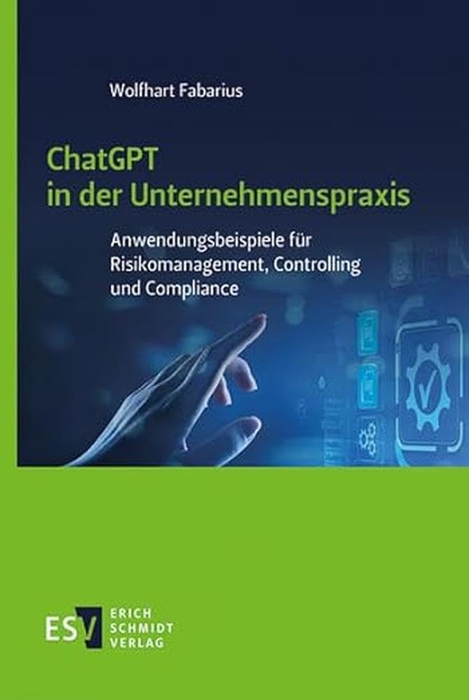 ChatGPT in der Unternehmenspraxis: Anwendungsbeispiele für Risikomanagement, Controlling und Compliance Law