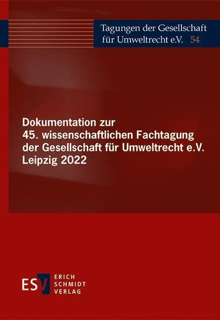 Dokumentation zur 45. wissenschaftlichen Fachtagung der Gesellschaft für Umweltrecht e.V. Leipzig 2022 Law