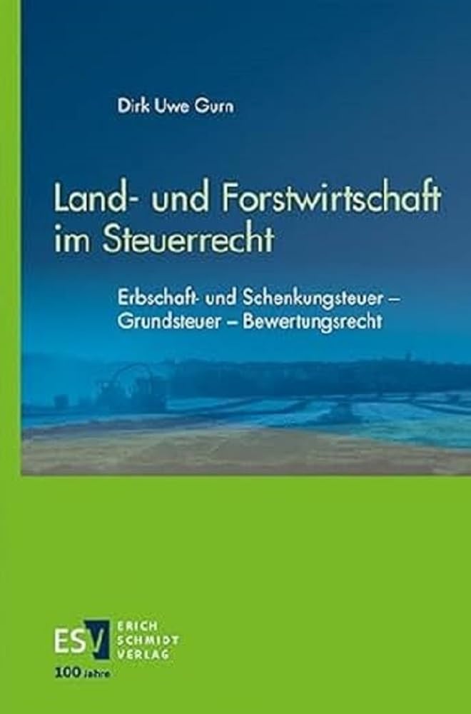 Land- und Forstwirtschaft im Steuerrecht: Erbschaft- und Schenkungsteuer – Grundsteuer – Bewertungsrecht Natural Sciences