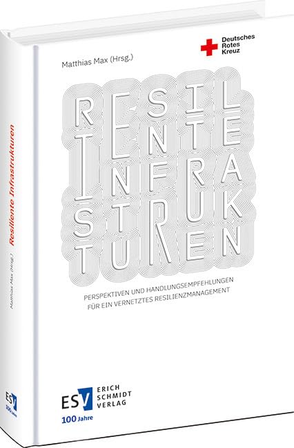 Resiliente Infrastrukturen: Perspektiven und Handlungsempfehlungen für ein vernetztes Resilienzmanagement Law