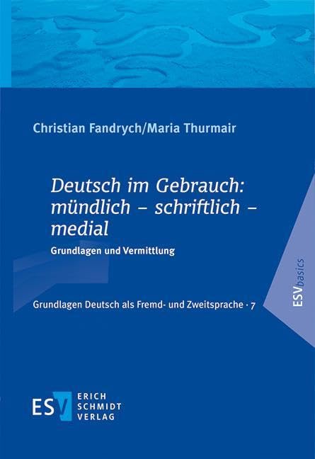 Deutsch im Gebrauch: mündlich – schriftlich – medial: Grundlagen und Vermittlung (Grundlagen Deutsch als Fremd- und Zweitsprache) Books