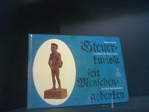 Steuerkuriosa seit Menschengedenken: Trostbilder für Steuerzahler aus fünf Jahrtausenden Business, Finance & Career