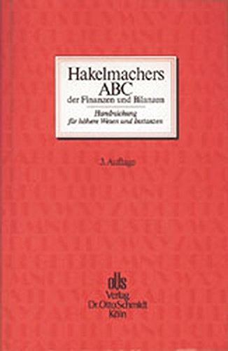 Hakelmachers ABC der Finanzen und Bilanzen: Handreichung für höhere Wesen und Instanzen Business, Finance & Career