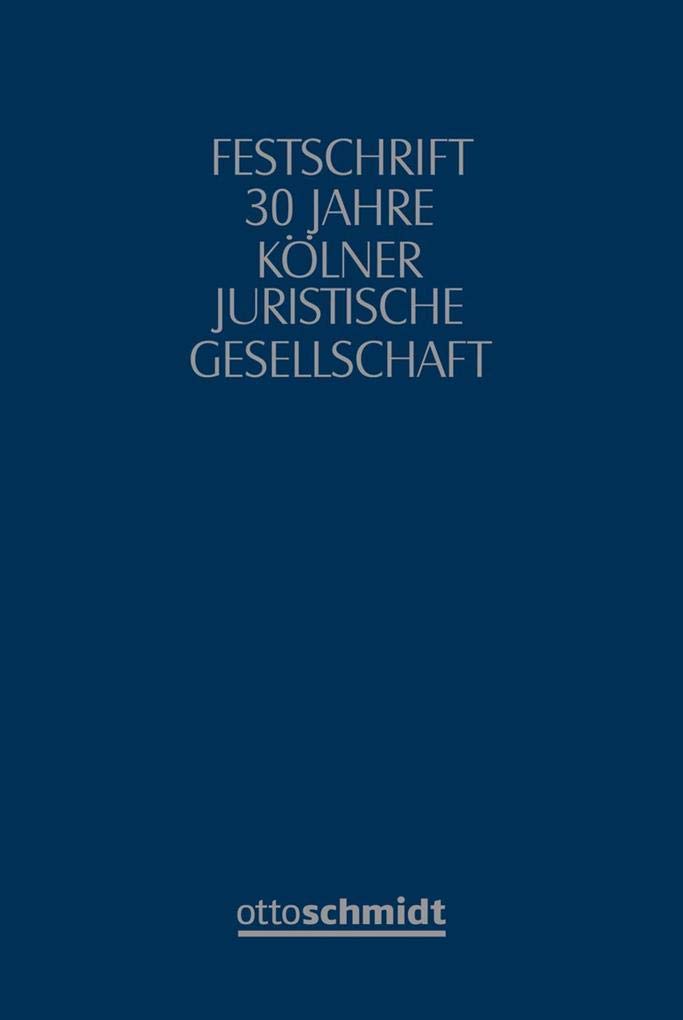 Festschrift 30 Jahre Kölner Juristische Gesellschaft Law