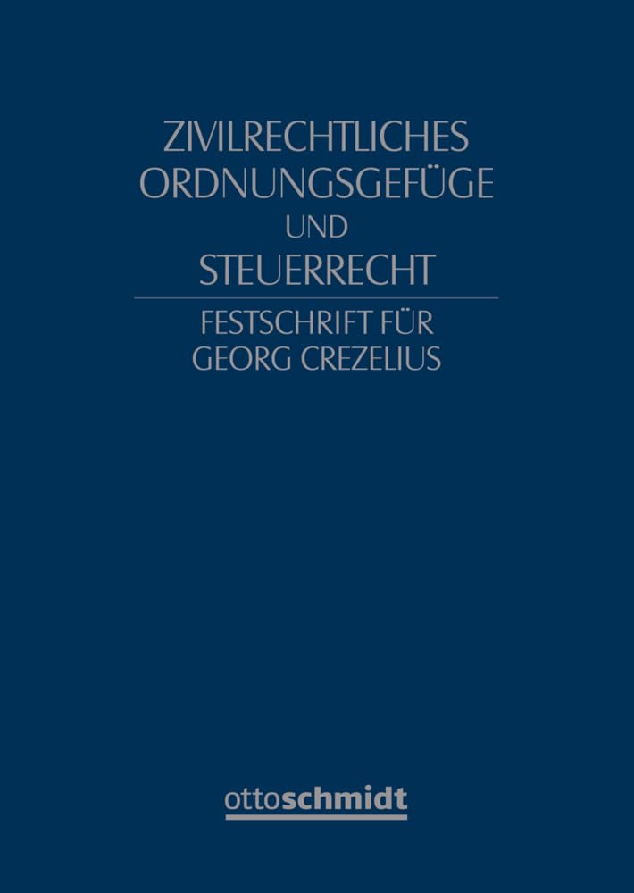 Zivilrechtliches Ordnungsgefüge und Steuerrecht - Festschrift für Georg Crezelius Law