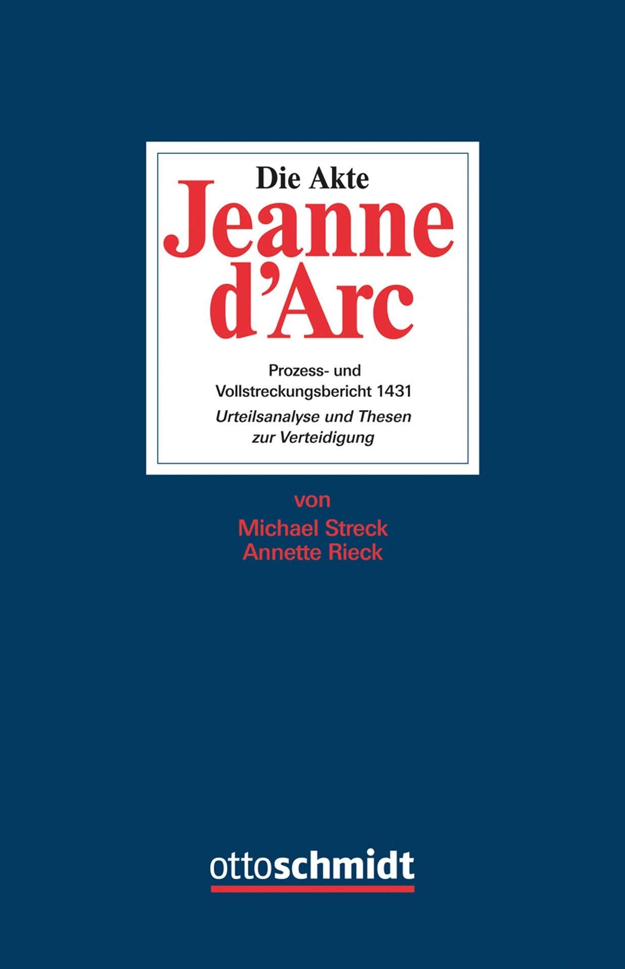 Die Akte Jeanne d'Arc: Prozess- und Vollstreckungsbericht 1431. Urteilsanalyse und Thesen zur Verteidigung Law
