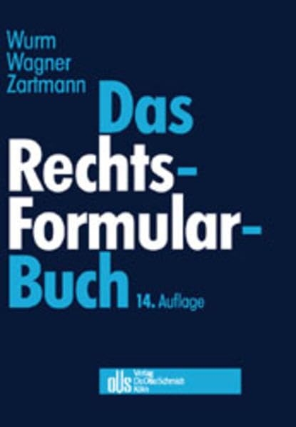 Das Rechtsformularbuch: Praktische Erläuterungen und Muster für das Bürgerliche Recht, Arbeits-, Handels-, Wirtschafts- und Gesellschaftsrecht mit steuer- und kostenrechtlichen Hinweisen Law
