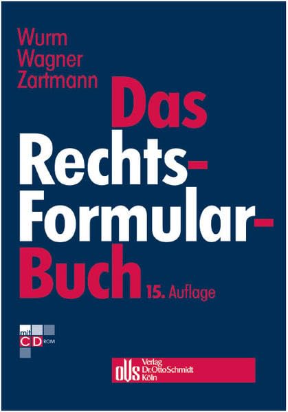 Das Rechtsformularbuch: Praktische Erläuterungen und Muster für das Bürgerliche Recht, Arbeits-, Handels-, Wirtschafts- und Gesellschaftsrecht mit steuer- und kostenrechtlichen Hinweisen Law