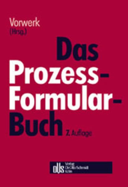 Das Prozessformularbuch: Erläuterungen und Muster für den Zivilprozess, die Zwangsvollstreckung, das Insolvenzverfahren und den Arbeitsgerichtsprozess mit kostenrechtlichen Hinweisen Law