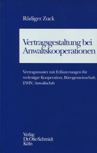 Vertragsgestaltung bei Anwaltskooperationen: Vertragsmuster mit Erläuterungen für verfestigte Kooperation, Bürogemeinschaft, EWIV, Anwaltsclub (Verträge und Muster für die Anwaltspraxis) Law