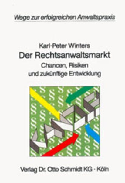 Der Rechtsanwaltsmarkt: Chancen, Risiken und zukünftige Entwicklung (Wege zur erfolgreichen Anwaltspraxis) Law
