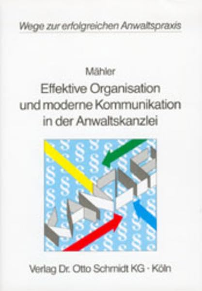 Effektive Organisation und moderne Kommunikation in der Anwaltskanzlei (Wege zur erfolgreichen Anwaltspraxis) Law