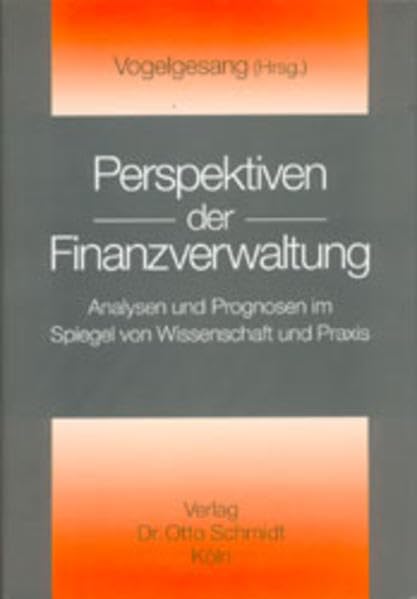 Perspektiven der Finanzverwaltung: Analysen und Prognosen im Spiegel von Wissenschaft und Praxis Law