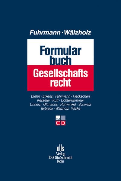 Formularbuch Gesellschaftsrecht: Muster und Erläuterungen für alle Rechtsformen, Konzerne und Umwandlungen mit Steuer- und Kostenanmerkungen. Law