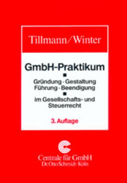 GmbH-Praktikum: Gründung, Gestaltung, Führung, Beendigung im Gesellschafts- und Steuerrecht Law