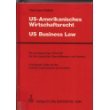 US-Amerikanisches Wirtschaftsrecht - US Business Law: Ein zweisprachiger Grundriss für den deutschen Geschäftsmann und Investor. Dt./Engl Law