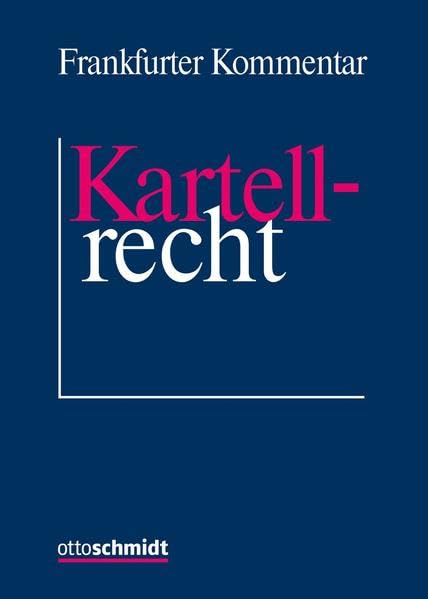 Frankfurter Kommentar zum Kartellrecht: Mit Kommentierung des EU-Kartellrechts, des GWB und einer Darstellung ausländischer Kartellrechtsordnungen Law
