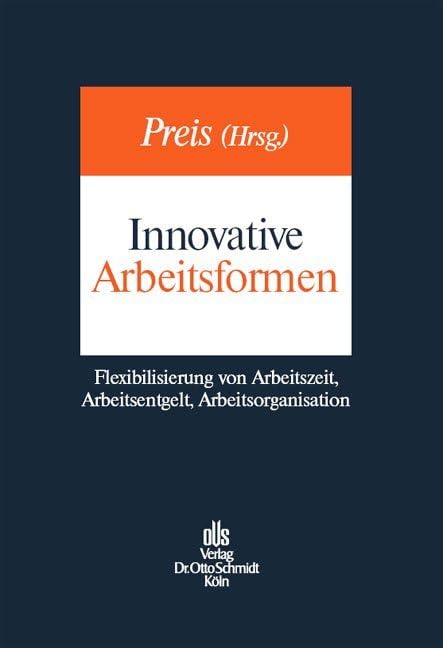 Innovative Arbeitsformen: Flexibilisierung von Arbeitszeit, Arbeitsentgelt, Arbeitsorganisation Law