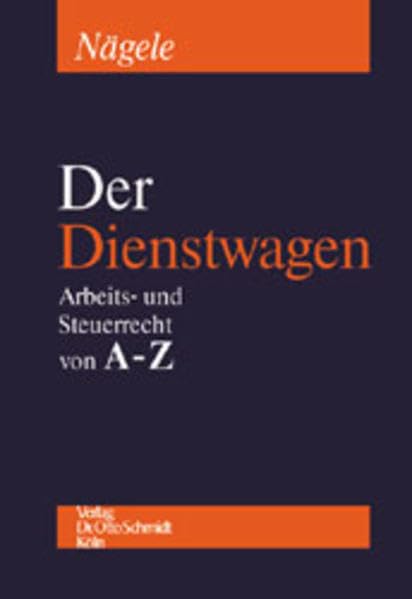 Der Dienstwagen: Arbeits- und Steuerrecht von A - Z Law