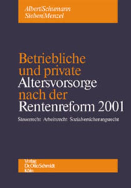 Betriebliche und private Altersvorsorge nach der Rentenreform 2001. Steuerrecht Arbeitsrecht Sozialversicherungsrecht Law