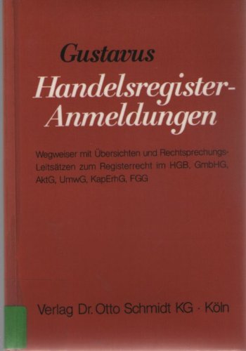 Handelsregister-Anmeldungen: Wegweiser mit Übersichten und Rechtsprechungs-Leitsätzen zum Registerrecht im HGB, GmbHG, AktG, UmwG, KapErhG, FGG Law