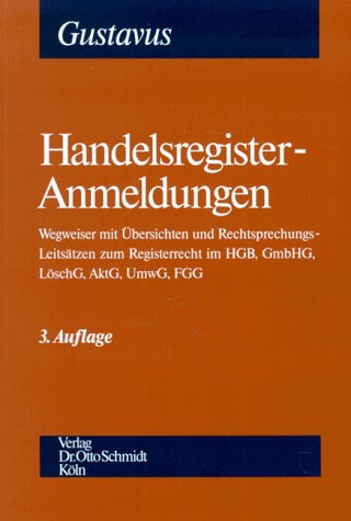 Handelsregister-Anmeldungen: Wegweiser mit Übersichten und Rechtsprechungs-Leitsätzen zum Registerrecht im HGB, GmbHG, AktG, UmwG, FGG Law