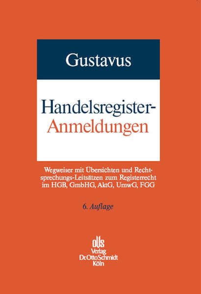 Handelsregister-Anmeldungen: Wegweiser mit Übersichten und Rechtsprechungs-Leitsätzen zum Registerrecht im HGB, GmbHG, AktG, UmwG, FG. Mit Nachtrag Dezember 2006. Law
