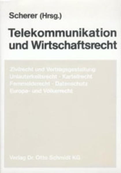 Telekommunikation und Wirtschaftsrecht: Zivilrecht und Vertragsgestaltung, Unlauterkeitsrecht, Kartellrecht, Fernmelderecht, Datenschutz, Europa- und Völkerrecht Law