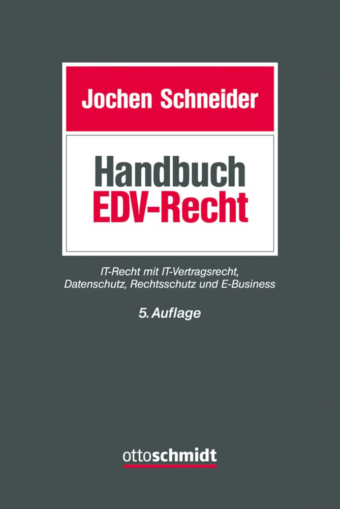 Handbuch EDV-Recht: IT-Recht mit IT-Vertragsrecht, Datenschutz, Rechtsschutz und E-Business Law