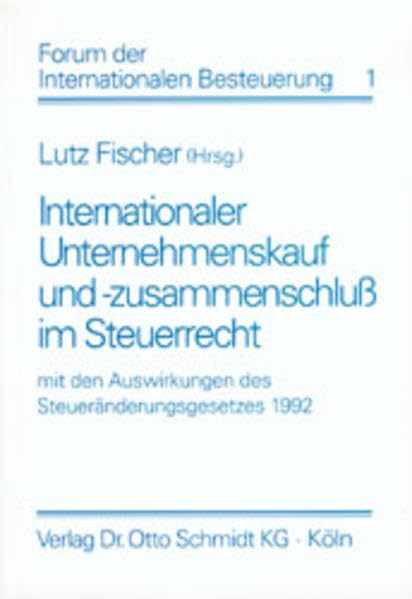Internationaler Unternehmenskauf und -zusammenschluss im Steuerrecht: Mit den Auswirkungen des Steueränderungsgesetzes 1992 (Forum der internationalen Besteuerung) Law