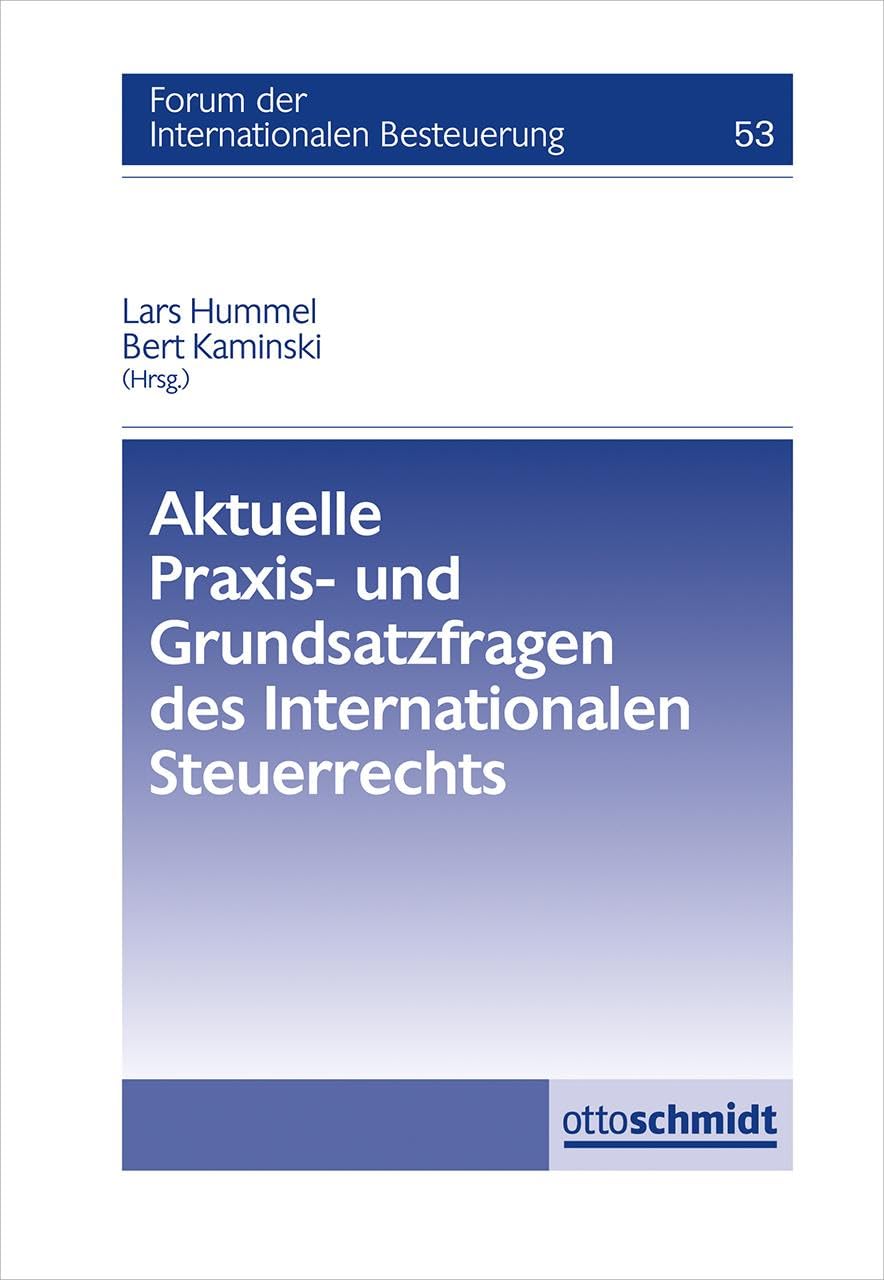 Aktuelle Praxis- und Grundsatzfragen des Internationalen Steuerrechts (Forum der internationalen Besteuerung, Band 53) Law