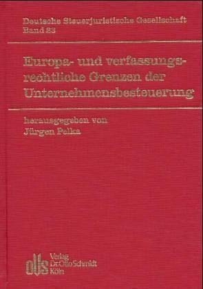 Europa- und verfassungsrechtliche Grenzen der Unternehmensbesteuerung: Beitragsbd. d. 24. Jahrestagung (DStJG - Veröffentlichungen der Deutschen Steuerjuristischen Gesellschaft e.V.) Law