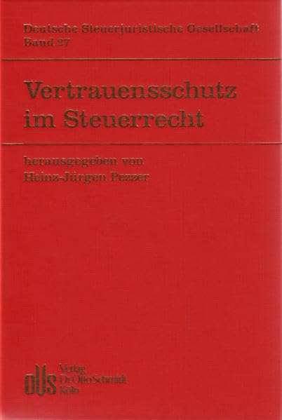 Vertrauensschutz im Steuerrecht: 28. Tagung der Deutschen Steuerjuristischen Gesellschaft e.V., Graz, 15. und 16. September 2003 (DStJG - ... Steuerjuristischen Gesellschaft e.V.) Law