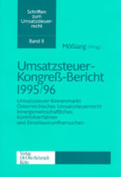 Umsatzsteuerkongress-Bericht 1995/96: Umsatzsteuer-Binnenmarkt, Österreichisches Umsatzsteuerrecht, Innergemeinschaftliches Konrollverfahren und ... 13.10.1995 (Schriften zum Umsatzsteuerrecht) Law