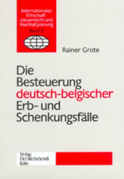 Die Besteuerung deutsch-belgischer Erb- und Schenkungsfälle: Diss. (Internationales Erbschaftssteuerrecht und Nachlassplanung) Law