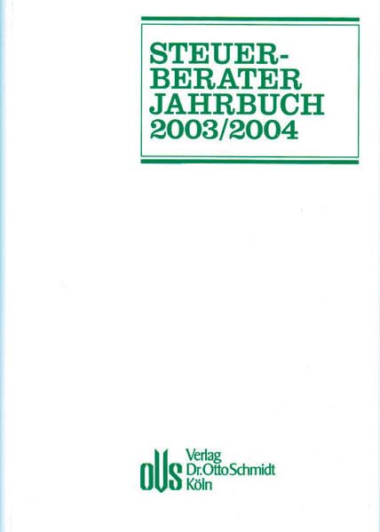 Steuerberater-Jahrbuch / Steuerberater-Jahrbuch: 2003/2004. Zugleich Bericht über den 55. Fachkongress der Steuerberater Köln, 7. und 8. Oktober 2003 Law